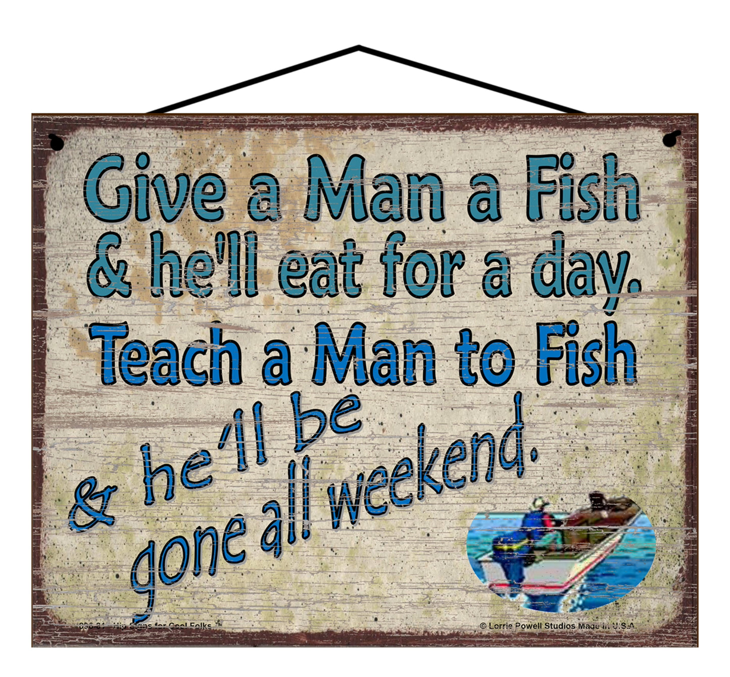 Give a Man a Fish and He'll Eat for a Day. Teach a Man to Fish and he'll be Gone All Weekend - Vintage Style Sign