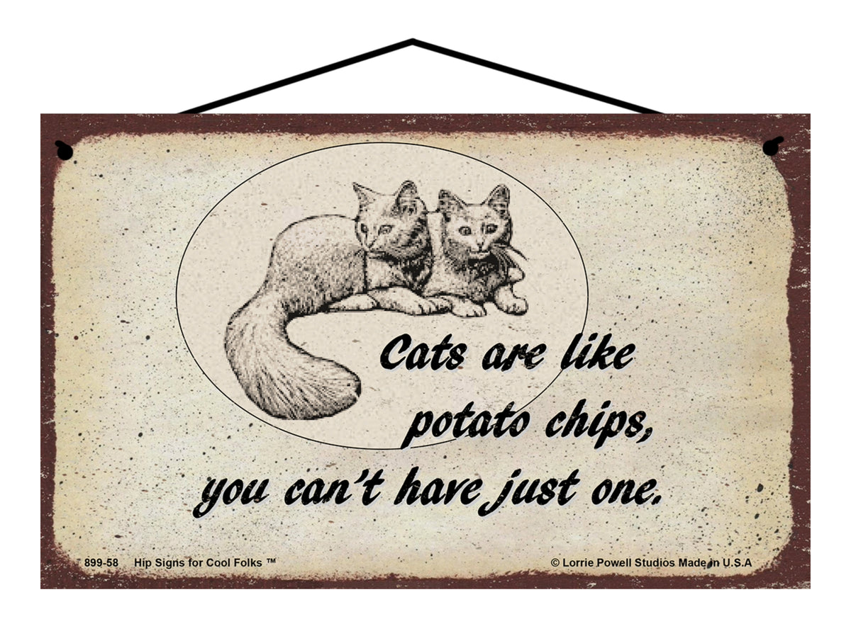 Cats Are Like Potato Chips You Can't Have Just One - Vintage Style Pet Sign