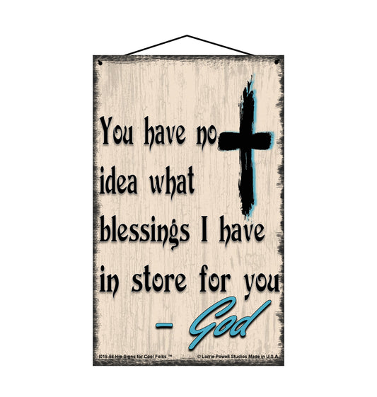 You Have No Idea The Blessings I Have In Store For You - Vintage Style Religious Sign