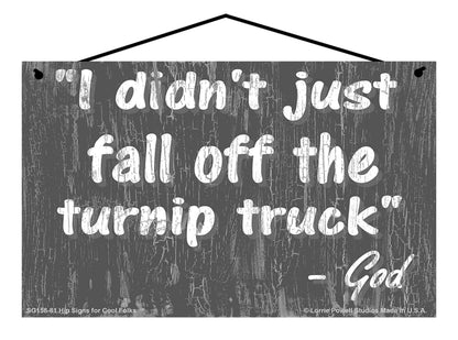 I Didn't Just Fall Off The Turnip Truck - Slate Gray Vintage Style Religious Sign